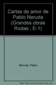 Cartas de amor de Pablo Neruda (Grandes obras Rodas ; E-1) (Spanish Edition)