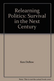 Relearning Politics: Survival in the Next Century