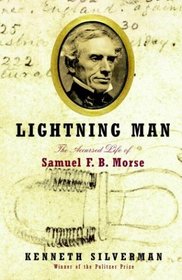 Lightning Man : The Accursed Life of Samuel F. B. Morse