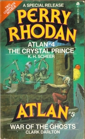 Perry Rhodan: Atlan #4: the Crystal Prince  Atlan #5: War of the Ghosts (Double)