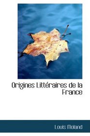 Origines Litteraires de la France