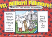 Yo Millard Fillmore! and All Those Other Presidents You Don't Know: (And All Those Other Presidents You Don't Know)