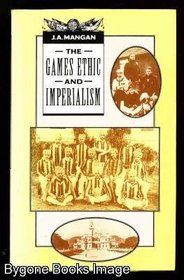 The Games Ethic and Imperialism : Aspects of the Diffusion of an Ideal