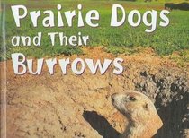 Prairie Dogs and Their Burrows (Animal Homes)