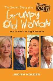 The Secret Diary of a Grumpy Old Woman: AKA a Year in Big Knickers
