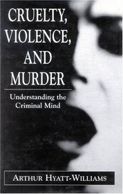 Cruelty, Violence, and Murder: Understanding the Criminal Mind (Library of Object Relations)