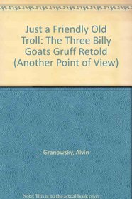 The Three Billy Goats Gruff/Just a Friendly Old Troll (Another Point of View)