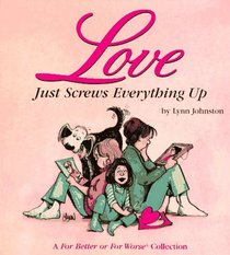 Love Just Screws Everything Up (For Better or for Worse)