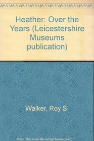 Heather: Over the Years (Leicestershire Museums publication)