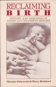 Reclaiming Birth: History and Heroines of American Childbirth Reform