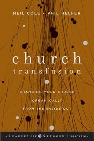 Church Transfusion: Changing Your Church Organically--From the Inside Out (Jossey-Bass Leadership Network Series)