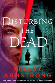 Disturbing the Dead: A Rip Through Time Novel (Rip Through Time Novels, 3)