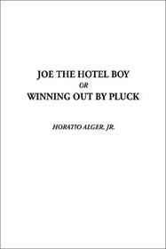 Joe the Hotel Boy or Winning Out by Pluck