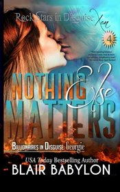 Nothing Else Matters: (Billionaires in Disguise: Georgie and Rock Stars in Disguise: Xan, Book 4): A New Adult Rock Star Romance (Volume 16)