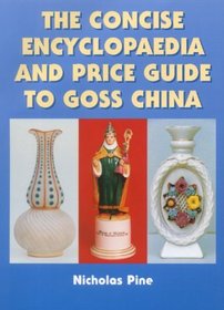 The Concise Encyclopaedia and 2000 Price Guide to Goss China
