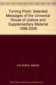 Turning Point: Selected Messages of the Universal House of Justice and Supplementary Materials, 1996-2006