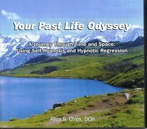 Your Past Life Odyssey: A Journey Through Time & Space--using Self-hypnosis & Hypnotic Regression