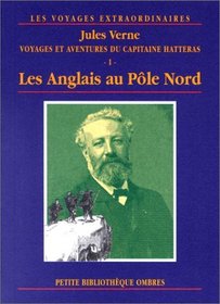 Voyages et aventures du Capitaine Hatteras, tome 1: Les Anglais au ple nord