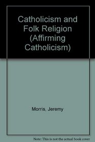 Catholicism and Folk Religion (Affirming Catholicism)