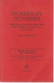Murder by Numbers: British Serial Sex Killers Since 1950: Their Childhoods, Their Lives, Their Crimes
