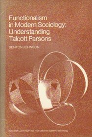 Functionalism in modern sociology: Understanding Talcott Parsons (General Learning Press instructional system : Sociology)