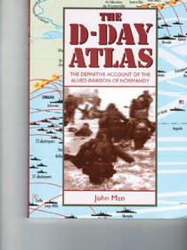 The D-Day Atlas: The Definitive Account of the Allied Invasion of Normandy