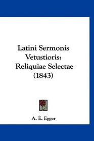 Latini Sermonis Vetustioris: Reliquiae Selectae (1843) (French Edition)