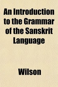 An Introduction to the Grammar of the Sanskrit Language