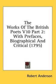 The Works Of The British Poets V10 Part 2: With Prefaces, Biographical And Critical (1795)