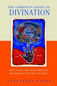 The Complete Guide to Divination: How to Foretell the Future Using the Most Popular Methods of Prediction