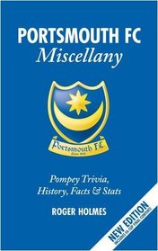 The Portsmouth FC Miscellany: Pompey History, Trivia, Facts and Stats