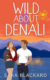 Wild About Denali: A Sweet Romantic Comedy