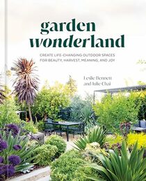 Garden Wonderland: Create Life-Changing Outdoor Spaces for Beauty, Harvest, Meaning, and Joy