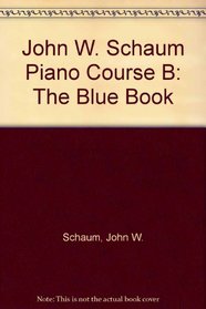 John W. Schaum Piano Course B: The Blue Book