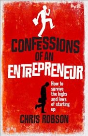 Confessions of an Entrepreneur: The Highs and Lows of Starting Up (Prentice Hall Business)