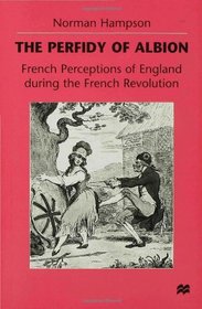 The Perfidy of Albion: French Perceptions of England During the French Revolution