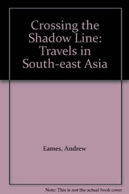 Crossing the Shadow Line: Travels in South-east Asia