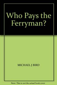 WHO PAYS THE FERRYMAN?
