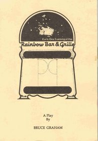 Early one evening at the Rainbow Bar & Grill: A play