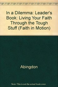 In a Dilemma: Living Your Faith Through the Tough Stuff (Faith in Motion)