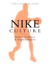 Nike Culture : The Sign of the Swoosh (Cultural Icons series)