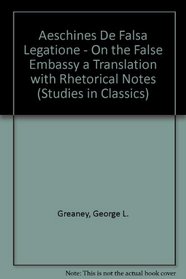 De falsa legatione / On False Embassy: A Translation, with Rhetorical Notes (Studies in Classics, No. 31)