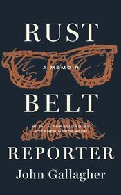 Rust Belt Reporter: A Memoir (Great Lakes Books)