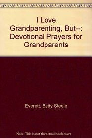 I Love Grandparenting, But--: Devotional Prayers for Grandparents