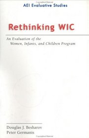 Rethinking WIC: An Evaluation of the Women, Infants, and Children Program (Evaluative Studies.)