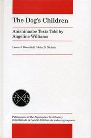 The Dog's Children: Anishinaabe Texts Told by Angeline Williams (Publications of the Algonquian Text Society)
