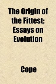 The Origin of the Fittest; Essays on Evolution