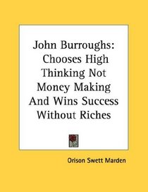 John Burroughs: Chooses High Thinking Not Money Making And Wins Success Without Riches