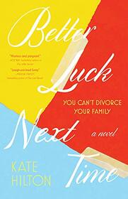 Better Luck Next Time: A Novel