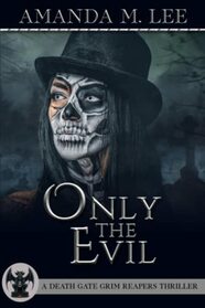 Only the Evil (A Death Gate Grim Reapers Thriller)